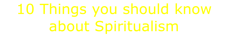 10 Things you should know about Spiritualism